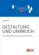 Sandra Hirsch - Gestaltung und Umbruch: Industrie Design als Mittel sozioökonomischer Wertschöpfung