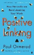 Paul Ormerod, Ormerod Paul - Positive Linking: How Networks Can Revolutionise the World