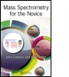 John Greaves, John (University of California Greaves, John Roboz Greaves, Greaves John, John Roboz, John (Mount Sinai School of Medicine Roboz... - Mass Spectrometry for the Novice