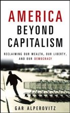 Gar Alperovitz - America Beyond Capitalism