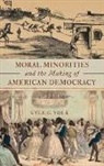 Volk, Kyle G. Volk, Kyle G. (Associate Professor of History Volk, Volk Kyle G. - Moral Minorities and the Making of American Democracy