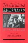 Jean Baudrillard, Jean Genosko Baudrillard, Gary Genosko, Genosko Gary, Gary Genosko - Uncollected Baudrillard
