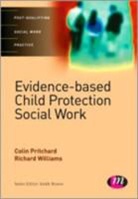 Colin Pritchard, Colin Williams Pritchard, Richard Williams, Richard C. Williams - Evidence-Based Child Protection in Social Work