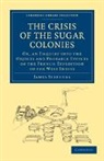 James Stephen, Stephen James - Crisis of the Sugar Colonies
