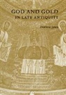 Dominic Janes, Dominic (King's College London) Janes, Dominic (King''s College London) Janes, Janes Dominic - God and Gold in Late Antiquity