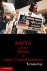 Tamara Kay, Tamara (Harvard University Kay, Kay Tamara, Kay Tamara - Nafta and the Politics of Labor Transnationalism