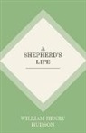 W. H. Hudson, William Henry Hudson, W. H. Hudson, H. Hudson W. H. Hudson - A Shepherd's Life