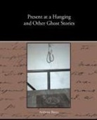 Ambrose Bierce - Present At a Hanging and Other Ghost Sto