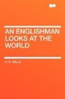 H. G. Wells - An Englishman Looks At the World