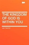 Leo Tolstoy, Leo Nikolayevich Tolstoy - The Kingdom of God Is Within You