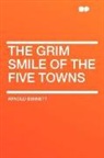 Arnold Bennett - The Grim Smile of the Five Towns