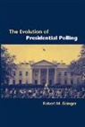 Robert M. Eisinger, Robert M. (Lewis and Clark College Eisinger, Eisinger Robert M. - Evolution of Presidential Polling