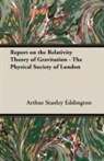 A. S. Eddington, Arthur Stanley Eddington - Report on the Relativity Theory of Gravi