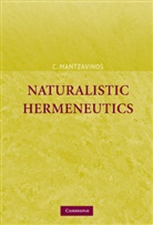 C. Mantzavinos, Chris Mantzavinos, Chrysostomos Mantzavinos - Naturalistic Hermeneutics
