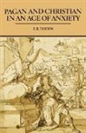 E. R. Dodds, E.R. Dodds, Robert Dodds - Pagan and Christian in an Age of Anxiety