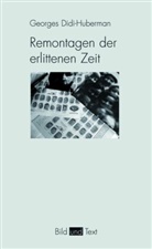 Georges Didi-Huberman, Gottfried Boehm, Gabriel Brandstetter, Gabriele Brandstetter, Karlheinz Stierle - Remontagen der erlittenen Zeit