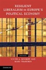 Vivien A. Thatcher Schmidt, Mark Thatcher, Vivien A. Schmidt, Mark Thatcher, Thatcher Mark - Resilient Liberalism in Europe''s Political Economy