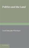 Cecil Dampier-Whetham, Dampier-Whetham Cecil - Politics and the Land
