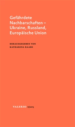 Katharin Raabe, Katharina Raabe - Gefährdete Nachbarschaften - Ukraine, Russland, Europäische Union