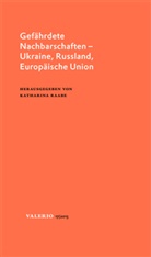 Katharin Raabe, Katharina Raabe - Gefährdete Nachbarschaften - Ukraine, Russland, Europäische Union