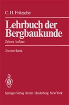 Carl Fritzsche, Carl H Fritzsche, Carl H. Fritzsche, Carl Hellmut Fritzsche, Heise, F Heise... - Lehrbuch der Bergbaukunde