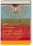 Regina Groot Bramel, Fran Kamphaus, Franz Kamphaus, Regin Groot Bramel, Regina Groot Bramel - Gesalbt, nicht angeschmiert Die Botschaft der großen Feiern im Kirchenjahr