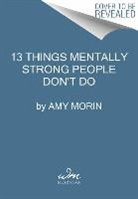 Amy Morin - 13 Things Mentally Strong People Don't Do
