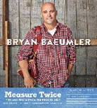 Bryan Baeumler, Baeumler Bryan - Measure Twice