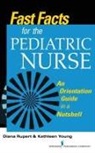 Diana Rupert, Diana RN CNE Rupert, Diana/ Young Rupert, Kathleen Young, Kathleen MSN RN CNE Young, Diana Rupert - Fast Facts for the Pediatric Nurse