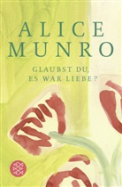 Alice Munro - Glaubst du, es war Liebe?
