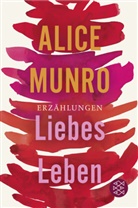 Alice Munro - Liebes Leben