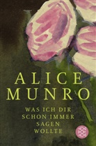Alice Munro - Was ich dir schon immer sagen wollte