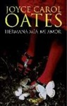Joyce Carol Oates - Hermana mía, mi amor