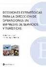 Rosa Domínguez Galcerán, Rubén Huertas García - Decisiones estratégicas para la dirección de operaciones en empresas de servicios y turísticas