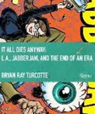 Michelle Carr, Gary P. Dent, Chelsea Hodson, Bryan Ray Turcotte, Bryan Ray Turcotte, Chelsea Hodson - It all Dies Anyway : L.A. Jabberjaw and the End of an Era