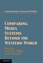 Daniel C. Hallin, Daniel C. (University of California Hallin, Daniel C. Mancini Hallin, Daniel C. Hallin, Paolo Mancini - Comparing Media Systems Beyond the Western World