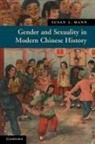 Susan Mann, Susan L. Mann, Susan L. (University of California Mann - Gender and Sexuality in Modern Chinese History