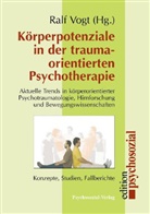 Joachim Bauer, Dagmar Bergmann, Karl H Brisch, Ral Vogt, Ralf Vogt - Körperpotenziale in der traumaorientierten Psychotherapie