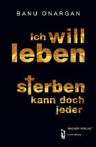 Banu Onargan - Ich will leben - sterben kann doch jeder