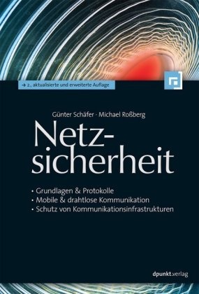 Michael Rossberg, Günte Schäfer, Günter Schäfer - Netzsicherheit - - Grundlagen & Protokolle - Mobile & drahtlose Kommunikation - Schutz von Kommunikationsinfrastrukturen