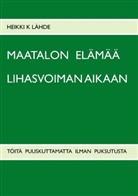 Heikki K. Lahde, Heikki K Lähde, Heikki K. Lähde - Maatalon elämää lihasvoiman aikaan