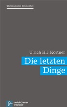 Ulrich H J Körtner, Ulrich H. J. Körtner, Ulrich H.J. Körtner, Christoph Auffarth, Iren Dingel, Irene Dingel... - Die letzten Dinge
