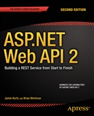 Jami Kurtz, Jamie Kurtz, Brian Wortman - ASP.NET Web API 2: Building a REST Service from Start to Finish