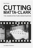 James Graham, Mark Wigley, James Graham - Cutting Matta-Clark