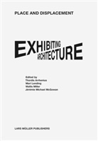 Thordis Arrhenius, Mari Lending, Jérémie Michael McGowan, Walli Miller, Wallis Miller - Place and Displacement Exhibiting Architecture
