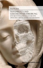 Uwe W Dörk, Uwe W. Dörk, Uwe W. Dörk - Totenkult und Geschichtsschreibung