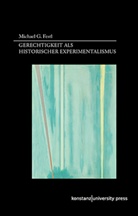 Michael G Festl, Michael G. Festl, Michael G. Festl - Gerechtigkeit als historischer Experimentalismus