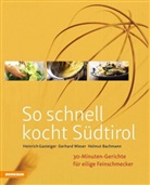 Bachmann, H Bachmann, Helm Bachmann, Helmut Bachmann, Heinric Gasteiger, Heinrich Gasteiger... - So schnell kocht Südtirol