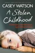 Casey Watson - A Stolen Childhood - A dark past, a terrible secret, a girl without a future