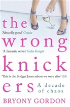 Bryony Gordon, Gordon Bryony - Wrong Knickers - A Decade of Chaos